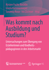 Was kommt nach Ausbildung und Studium? - Untersuchungen zum Übergang von Erzieherinnen und Kindheitspädagoginnen in den Arbeitsmarkt