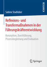 Reflexions- und Transfermaßnahmen in der Führungskräfteentwicklung - Konzeption, Durchführung, Prozessbegleitung und Evaluation