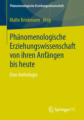 Phänomenologische Erziehungswissenschaft von ihren Anfängen bis heute - Eine Anthologie