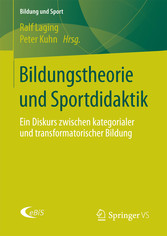 Bildungstheorie und Sportdidaktik - Ein Diskurs zwischen kategorialer und transformatorischer Bildung