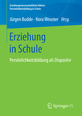 Erziehung in Schule - Persönlichkeitsbildung als Dispositiv