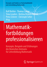 Mathematikfortbildungen professionalisieren - Konzepte, Beispiele und Erfahrungen des Deutschen Zentrums für Lehrerbildung Mathematik