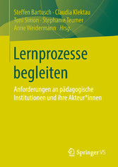 Lernprozesse begleiten - Anforderungen an pädagogische Institutionen und ihre Akteur*innen