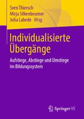 Individualisierte Übergänge - Aufstiege, Abstiege und Umstiege im Bildungssystem