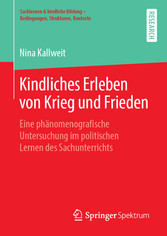 Kindliches Erleben von Krieg und Frieden - Eine phänomenografische Untersuchung im politischen Lernen des Sachunterrichts