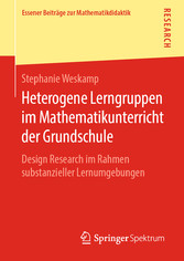 Heterogene Lerngruppen im Mathematikunterricht der Grundschule - Design Research im Rahmen substanzieller Lernumgebungen