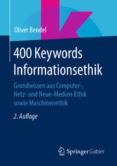 400 Keywords Informationsethik - Grundwissen aus Computer-, Netz- und Neue-Medien-Ethik sowie Maschinenethik