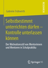 Selbstbestimmt unterrichten dürfen - Kontrolle unterlassen können - Der Motivationsstil von Mentorinnen und Mentoren in Schulpraktika