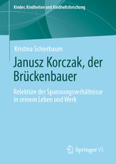 Janusz Korczak, der Brückenbauer - Relektüre der Spannungsverhältnisse in seinem Leben und Werk