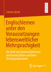 Englischlernen unter den Voraussetzungen lebensweltlicher Mehrsprachigkeit - Die Sicht von Grundschülerinnen und Grundschülern auf ihren Tertiärspracherwerb