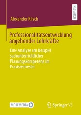 Professionalitätsentwicklung angehender Lehrkräfte - Eine Analyse am Beispiel sachunterrichtlicher Planungskompetenz im Praxissemester