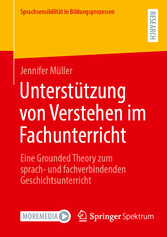 Unterstützung von Verstehen im Fachunterricht - Eine Grounded Theory zum sprach- und fachverbindenden Geschichtsunterricht