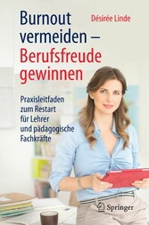 Burnout vermeiden - Berufsfreude gewinnen - Praxisleitfaden zum Restart für Lehrer und pädagogische Fachkräfte