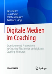 Digitale Medien im Coaching - Grundlagen und Praxiswissen zu Coaching-Plattformen und digitalen Coaching-Formaten