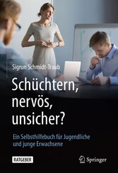 Schüchtern, nervös, unsicher? - Ein Selbsthilfebuch für Jugendliche und junge Erwachsene