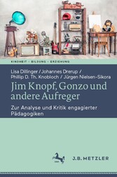 Jim Knopf, Gonzo und andere Aufreger - Zur Analyse und Kritik engagierter Pädagogiken