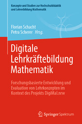 Digitale Lehrkräftebildung Mathematik - Forschungsbasierte Entwicklung und Evaluation von Lehrkonzepten im Kontext des Projekts DigiMal.nrw