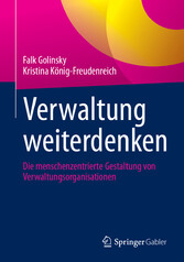 Verwaltung weiterdenken - Die menschenzentrierte Gestaltung von Verwaltungsorganisationen