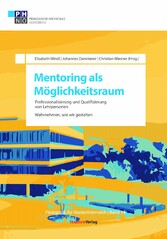 Mentoring als Möglichkeitsraum - Professionalisierung und Qualifizierung von Lehrpersonen. Wahrnehmen, wie wir gestalten