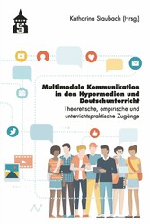 Multimediale Kommunikation in den Hypermedien und Deutschunterricht - Theoretische, empirische und unterrichtspraktische Zugänge