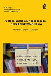 Professionalisierungsprozesse in der Lehrkräftebildung - Rückblicke - Einblick - Ausblicke