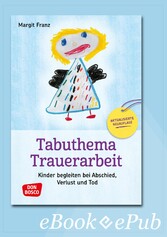 Tabuthema Trauerarbeit - eBook - Kinder begleiten bei Abschied, Verlust und Tod. Aktualisierte Neuauflage