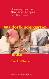 Waldorfkindergarten heute - Eine Einführung.