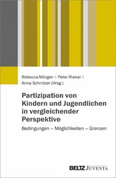 Partizipation von Kindern und Jugendlichen in vergleichender Perspektive - Bedingungen - Möglichkeiten - Grenzen