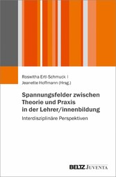 Spannungsfelder zwischen Theorie und Praxis in der Lehrer/innenbildung - Interdisziplinäre Perspektiven