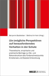 (Un-)mögliche Perspektiven auf herausforderndes Verhalten in der Schule - Theoretische, empirische und praktische Beiträge zur De- und Rekonstruktion des Förderschwerpunkts Emotionale und Soziale Entwicklung