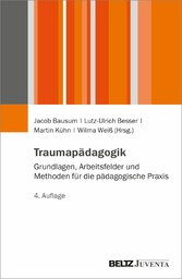 Traumapädagogik - Grundlagen, Arbeitsfelder und Methoden für die pädagogische Praxis