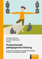Professionelle pädagogische Haltung - Historische, theoretische und empirische Zugänge zu einem viel strapazierten Begriff
