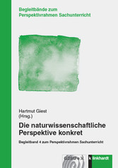 Die naturwissenschaftliche Perspektive konkret - Begleitband 4 zum Perspektivrahmen Sachunterricht