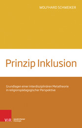 Prinzip Inklusion - Grundlagen einer interdisziplinären Metatheorie in religionspädagogischer Perspektive
