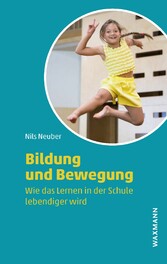 Bildung und Bewegung - Wie das Lernen in der Schule lebendiger wird