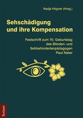 Sehschädigung und ihre Kompensation - Festschrift zum 70. Geburtstag des Blinden- und Sehbehindertenpädagogen Paul Nater