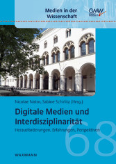 Digitale Medien und Interdisziplinarität - Herausforderungen, Erfahrungen, Perspektiven