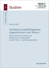 Schriftliche Erzählfähigkeiten diagnostizieren und fördern - Eine empirische Studie zum Erfassen von Textqualität in der Primar- und Sekundarstufe