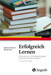 Erfolgreich Lernen - Effiziente Lern- und Arbeitsstrategien für Schule, Studium und Beruf