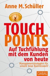 Touchpoints - Auf Tuchfühlung mit dem Kunden von heute. Managementstrategien für unsere neue Businesswelt