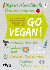 Go vegan! - Warum wir ohne tierische Produkte glücklicher und besser leben