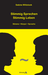 Stimmig Sprechen - Stimmig Leben - Stimme - Körper - Sprache