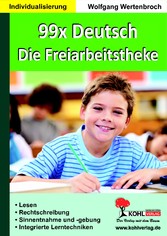 99x Deutsch - Die Freiarbeitstheke - Lesen, Rechtschreibung, Sinnentnahme & -gebung, Integrierte Lerntechniken