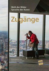 Zugänge - Welt der Bilder - Sprache der Kunst