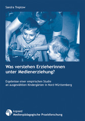 Was verstehen Erzieherinnen unter Medienerziehung? - Ergebnisse einer empirischen Studie an ausgewählten Kindergärten in Nord-Württemberg