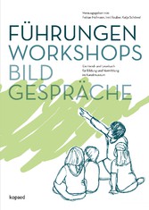 Führungen, Workshops, Bildgespräche - Ein Hand- und Lesebuch für Bildung und Vermittlung im Kunstmuseum