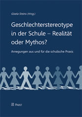 Geschlechterstereotype in der Schule - Realität oder Mythos? - Anregungen aus und für die schulische Praxis