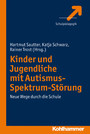 Kinder und Jugendliche mit Autismus-Spektrum-Störung - Neue Wege durch die Schule