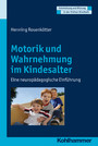 Motorik und Wahrnehmung im Kindesalter - Eine neuropädagogische Einführung