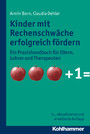 Kinder mit Rechenschwäche erfolgreich fördern - Ein Praxishandbuch für Eltern, Lehrer und Therapeuten